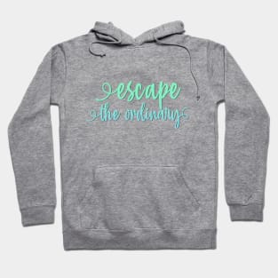 Escape the ordinary Hoodie